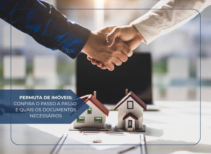 Permuta de Imóveis: confira o passo a passo e quais os documentos necessários
