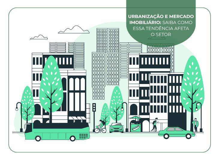 Urbanização e Mercado Imobiliário: saiba como essa tendência afeta o setor