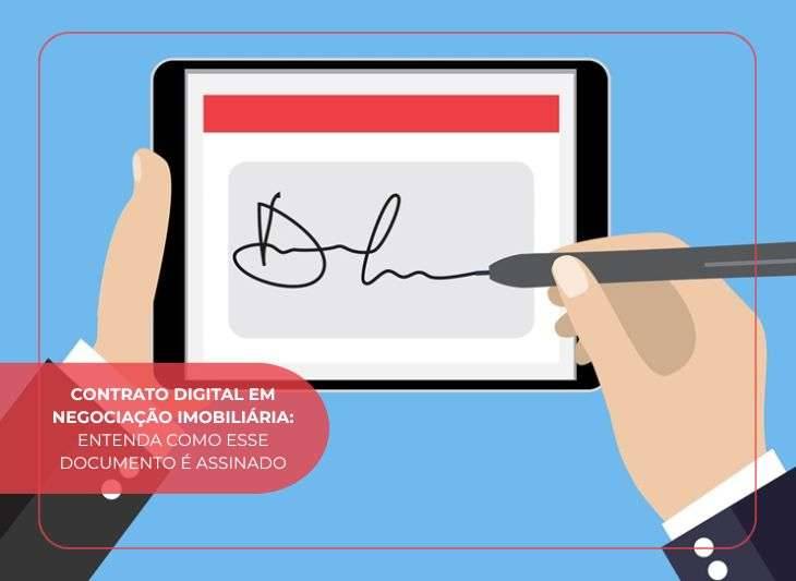 Contrato digital em negociação imobiliária: entenda como esse documento é assinado