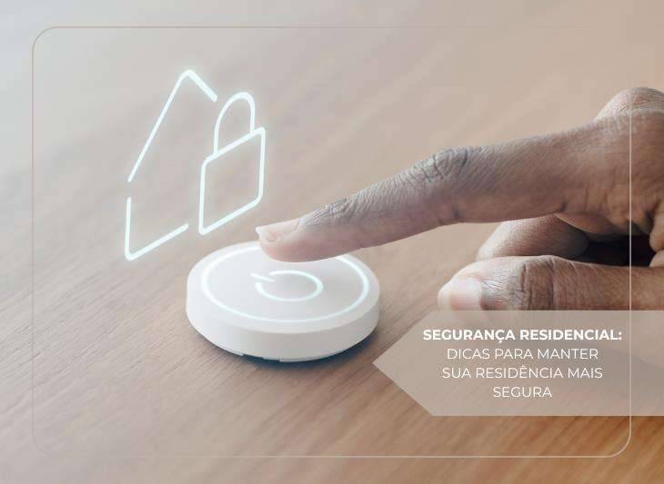 Dicas de segurança para manter sua residência mais segura