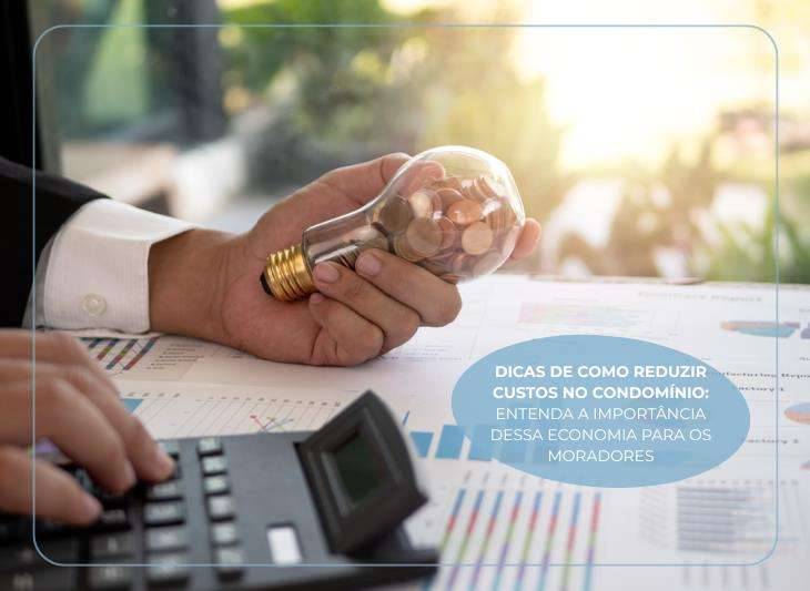 Dicas de como reduzir custos no condomínio: entenda a importância dessa economia para os moradores